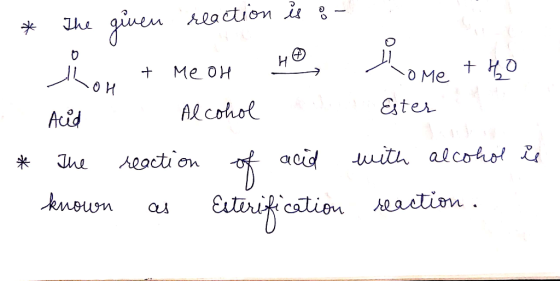 Alaction i ginen Jhe Н Me он O Me Eter Alcohol Aid with alcolo acid Aeaction Jne seastion known Estnificstion