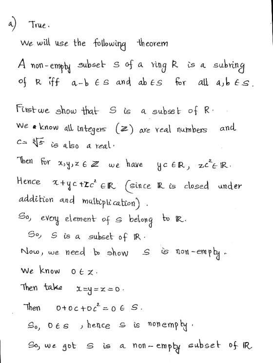 a) True We will use the followana th eorem A non-emphy subset s of a ving R. is a subring stwe show that S is a subset of R k