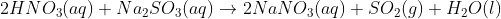 2HNO_{3} (aq) + Na_{2}SO_{3}(aq)\rightarrow 2NaNO_{3}(aq) + SO_{2}(g) + H_{2}O(l)