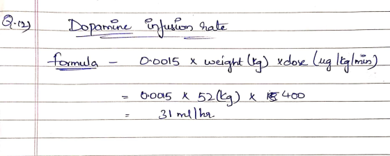 Q-12) nne Dopamine formula - infusion rate 0.001s x weight (kg) elose (ug Icgl min) mus = 00015 x 52(kg) x 105 400 = 31 ml Ih