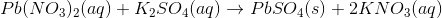Pb(NO_3)_2(aq)+K_2SO_4(aq)\rightarrow PbSO_4(s)+2KNO_3(aq)