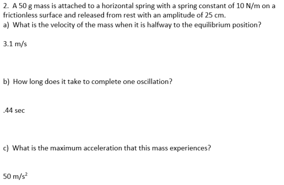 2. A 50 g mass is attached to a horizontal spring with a spring constant of 10 N/m on a frictionless surface and released fro
