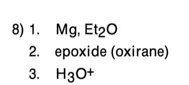 8) 1. Mg, Et2 2. epoxide (oxirane) 3. Нзо+