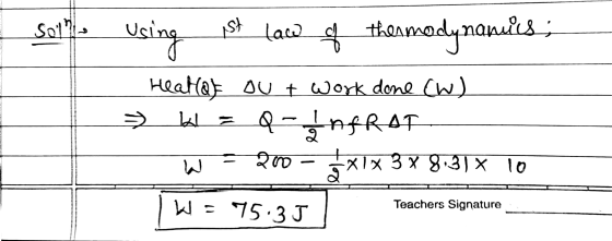 501? Usine ist law of thermodyna anuls; W = Heal@f OU t work done (W) Q- InfraT 210 - 04x1x 38 8.31* 10 E W = 75.3J Teachers