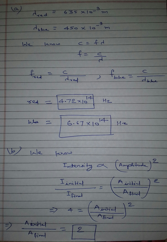 la) dred 635 x 10-9 dblue = 450 x lo Wei know c = f d f a fred foue dred doue red 14.72 xlo H2 ble 6.6781014 Hz b) We know 2