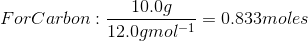 For Carbon:\frac{10.0g}{12.0 g mol^{-1}} = 0.833 moles