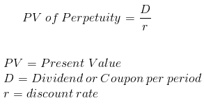 PV of Perpetuity = – PV = Present Value D = Dividend or Coupon per period r = discount rate