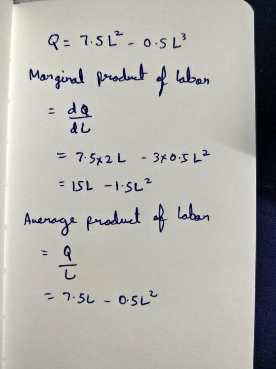 Q = 7.5% - 0.5% Marginal product of labor = 7.5x22 - 340.52² = 15L -1.5L? Average product of laban = 7.56 -0.562