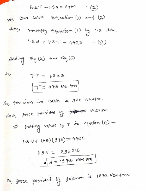 5.5T - 1.5N = 2400 (2) we com solve equations (1) and (2) theng multiply equation (1) by 1.5 them, 1.50+ 1.5T=4425 (3) - Addi