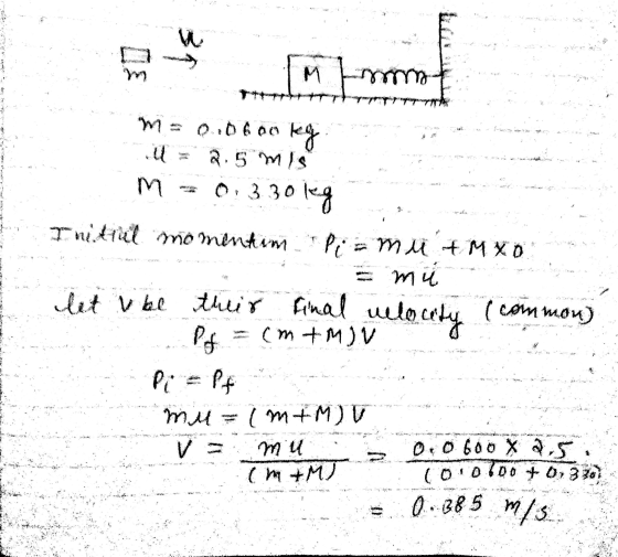 31 W M mm m = 0.060o kg 2.5 ms M 0 3 30kg Intul momentum Pi= mu + MXO mu let v be their final welo ( common acety Pof (m+M) V