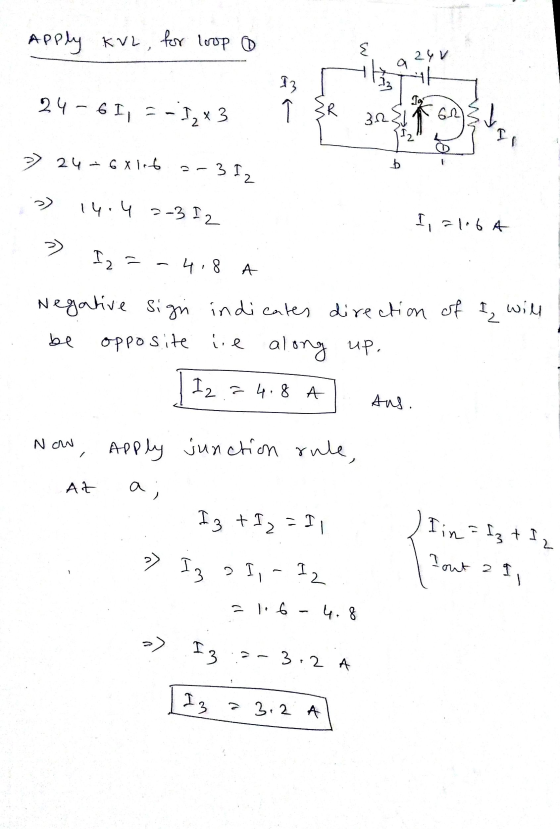 Apply KvL for loop ह 24 V a 13 33 24- 61,5-1,43 IR 3.2 A I, -- >> 24 + 6 x 16 b - 3 Iz 14.4 2-3 IZ I, = 16A >> I2 = - 4.8 A N