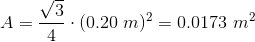 A=\frac{\sqrt{3}}{4}\cdot (0.20\ m)^2=0.0173\ m^2