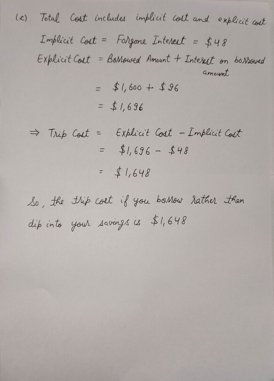$48 (c) Total Cost includes implicit cost and explicit cost. Implicit Cost Forgone Interest Explicit Cost Borrowed Amount + I