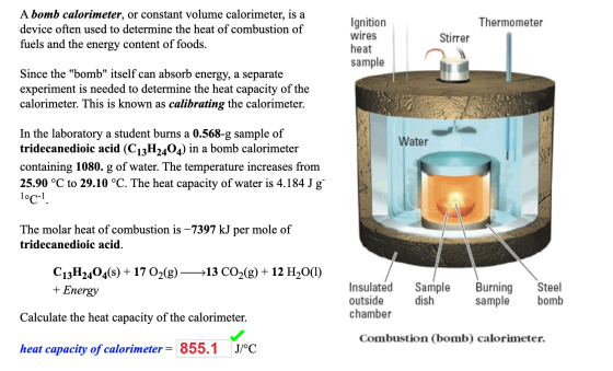 Thermometer A bomb calorimeter, or constant volume calorimeter, is a device often used to determine the heat of combustion of