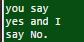 you say yes and I say No.