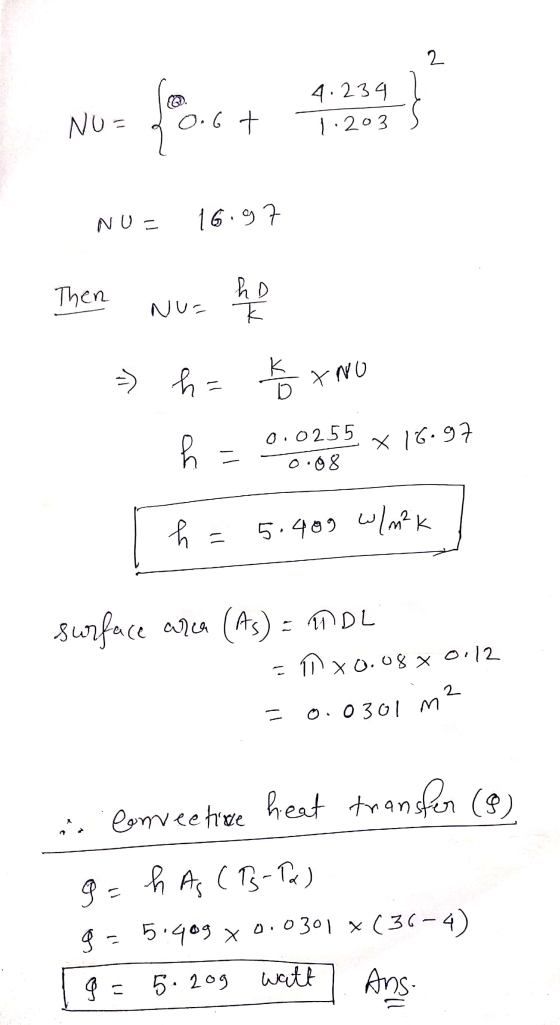 4.234 1 NU=20.6 t 1. 203s NU= 16.97 Then nu ho 7 h = texno h = 0.0255 * 16.97 h = 5.409 W/m²K surface area (As) = ADDL = ñ x