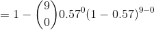 =1-\binom{9}{0}0.57^0(1-0.57)^{9-0}