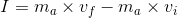 I= m_a \times v_f-m_a \times v_i