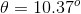 \theta = 10.37^{o}
