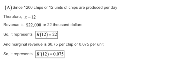 A) Since 1200 chips or 12 units of chips are produced per day Therefore, x=12 Revenue is $22,000 or 22 thousand dollars So, i