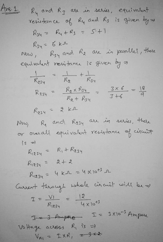 3t6 Ans. 1. Ry and Ry are in series, equivalent resistance of Ry and R3 is given by a R34 = RytR3 - Sts R3y = 6 kr Now Ray an