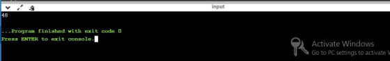input 48 Program finished with exit code 0 Press ENTER to exit console. Activate Windows Go to PC settings to activateV