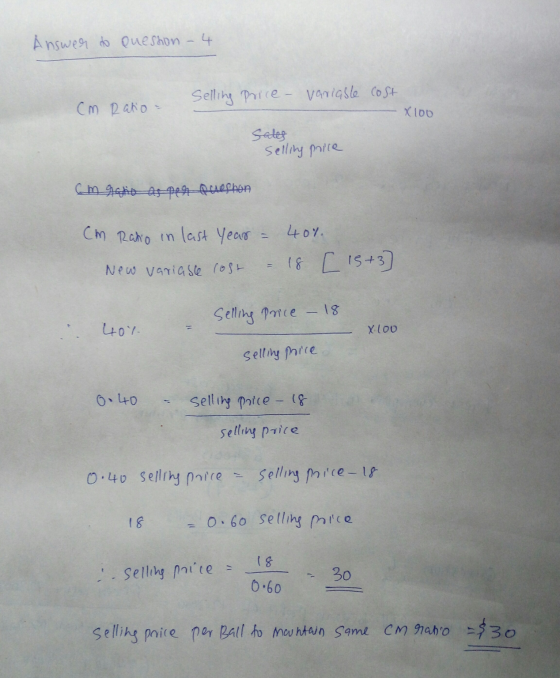 Answer to Quesson - 4 Selling Price - Variable cost cm Ratio - X100 sales selling price cm in Aspen Arteshon Cm Ratio in last