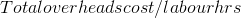 Totaloverheadscost/labourhrs
