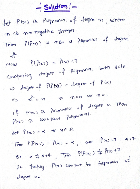 where - Solution: - det Plocy is Polynomial of degren, nis non negative Integer. P(P(x)) is also a Polynomial of degree Thon