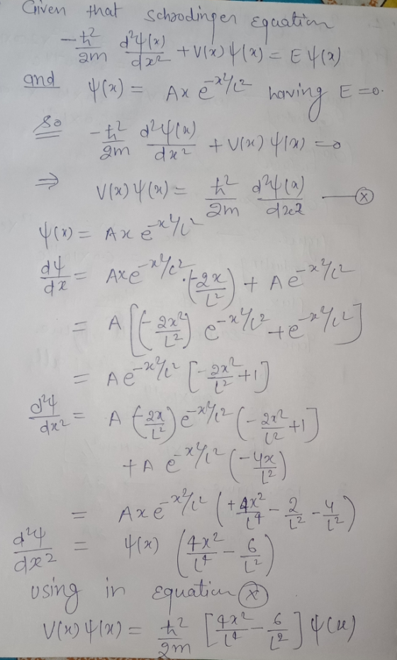 Im die 2 + Ulu) 4100 Given that schoodinger Equation at - d4(x) + V (2) 4(x) = E4(2) and 4(x) = AX e/? howing E=0 - delu) = V