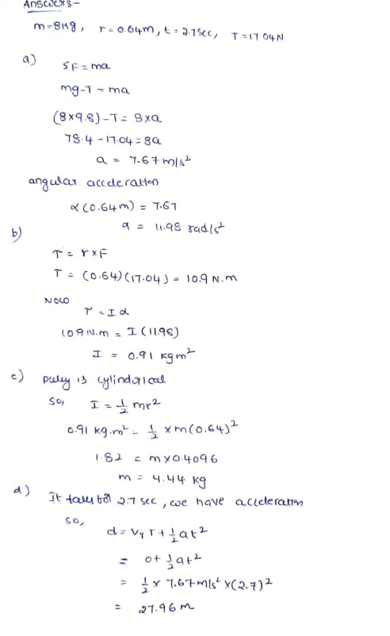 Ansor- m-818 r: 0.64m, t.2.15CC, T=1704N Sama mg-T-ma (8x9.8)-T= Sxa 78.4 - 17.04 - SC a = 7.67 mis angular acceleration (0.6