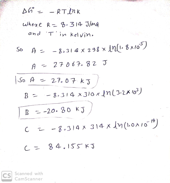 DG = -RTink Where R= 8. 314 J/mol and Tin kelvina so A - -8.314 x 298 x In (1-8x10°) A=27067082 J Iso A = 27.07 kJ B = -8,3