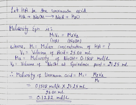 Let HA be the unknown acid. HA + NaOH → Na A+ H₂O Molarity Eqh is : Mive = Mave - CHA) (NaOH) where, Mi= Molar concentration