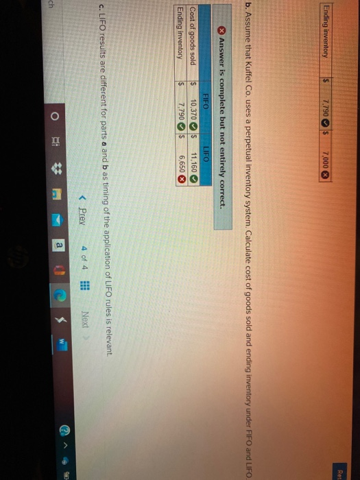 Ret Ending inventory IS 7.790 7,000 b. Assume that Kuffel Co. uses a perpetual inventory system. Calculate cost of goods sold