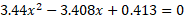 3.44x2 – 3.408x + 0.413 = 0