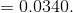 = 0.0340.