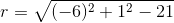 r=\sqrt{(-6)^{2}+1^{2}-21}