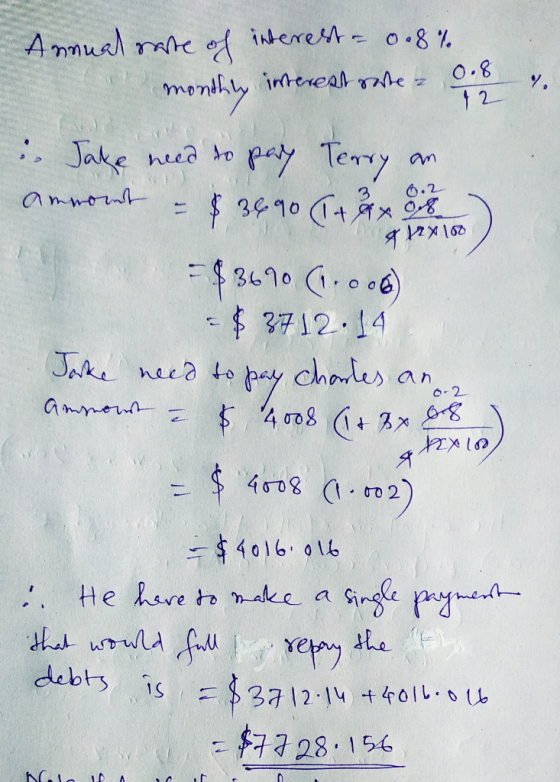 Annual rate of interest - 0.8% monthly imerest rate 0.8 % . Take need to pay Terry an Annont = $3690 (1 + ax A ) =$ 3670 (-0.