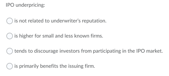 IPO underpricing: O is not related to underwriters reputation. O is higher for small and less known firms. tends to discoura