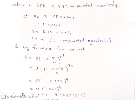 option I: APR of 8.8%.com pounded quarterly, let P=a (Assume) t=1 years. r = 8.8.4. = 0.088 n= 4 (i compounded So by formula