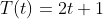 T(t) = 2t+ 1