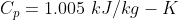 C_p=1.005\ kJ/kg-K