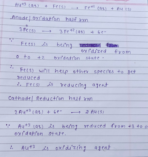 Aut3 (29) + Fecs) Feth (92) + AU (S) Anodel oxidation half oyn 3 Fees) 3 Fe +2 (aq) + 6e- Fees) is being oxidized State - fro