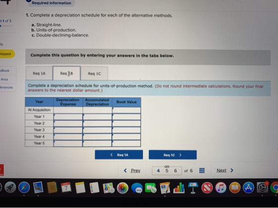 Required information 1. Complete a depreciation schedule for each of the alternative methods. t 1 of 3 a. Straight-line. b. U