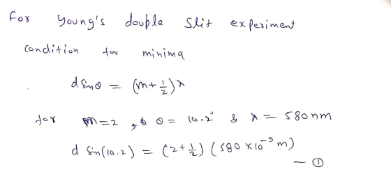 for youngs double slit experiment condition for minima . dsno = (m + ₂) + for m=2 a 0 = 10.2 & a=58ohm d fin(10.2) = (2++) (