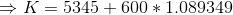K= 5345 + 600 * 1.089349