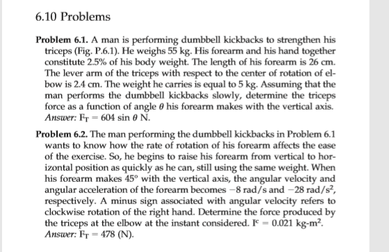 6.10 Problems Problem 6.1. A man is performing dumbbell kickbacks to strengthen his triceps (Fig. P.6.1). He weighs 55 kg. Hi