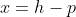 x=h-