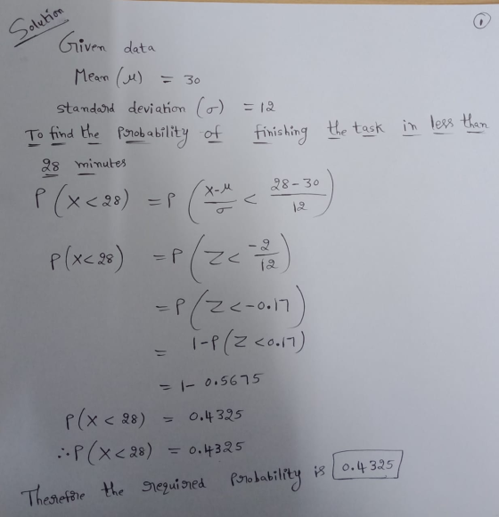 Solution data the task in less than Given Mean (M) = 30 standard deviation (o) = la To find the probability of finishing 28 m
