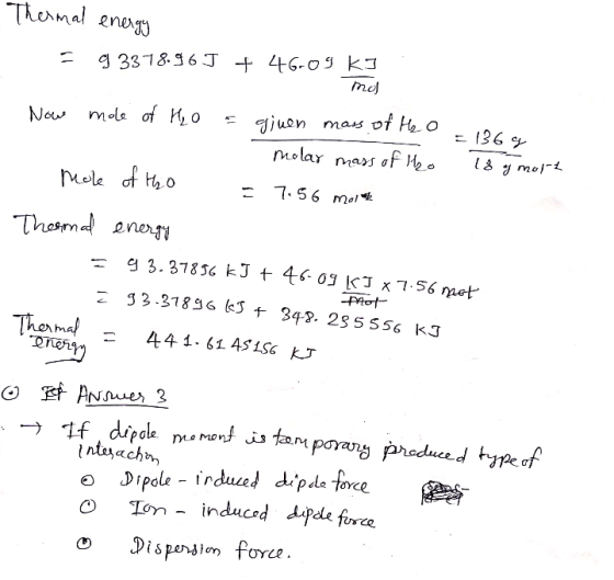 mo - Thermal energy = 93378.96 J + 46-09 KI Now mole of Ho = ginen mass of Ho.. =1364 molar mass of ho 18 g molt mole of Ho =
